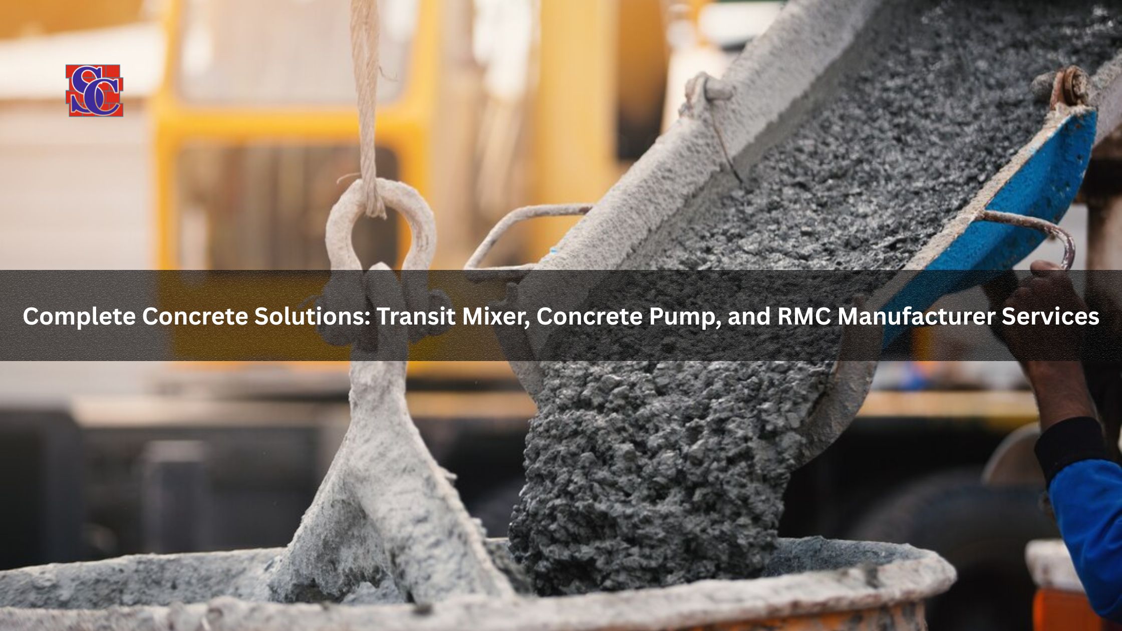 Complete Concrete Solutions Transit Mixer, Concrete Pump, and RMC Manufacturer Services